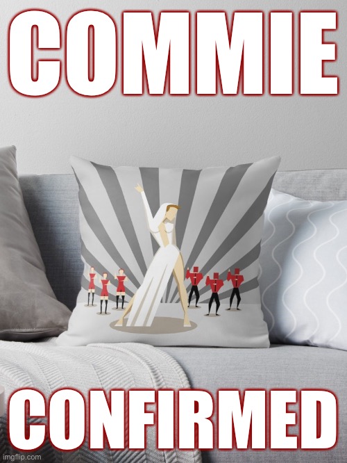 Very strong evidence of communism y’all | COMMIE; CONFIRMED | image tagged in kylie agitprop throw pillow,commie,commies,communism,pillow,propaganda | made w/ Imgflip meme maker