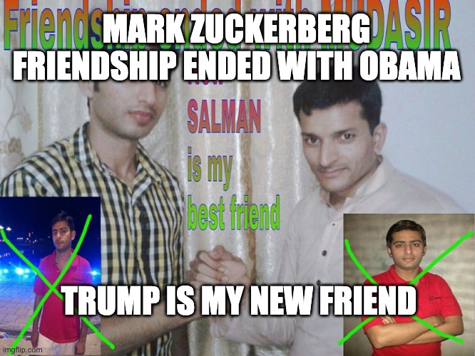 Friendship ended | MARK ZUCKERBERG
FRIENDSHIP ENDED WITH OBAMA; TRUMP IS MY NEW FRIEND | image tagged in friendship ended | made w/ Imgflip meme maker