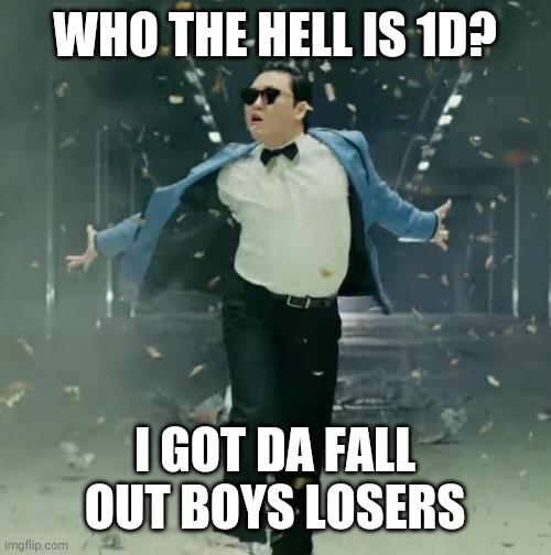 Proud Unpopular Opinion | WHO THE HELL IS 1D? I GOT DA FALL OUT BOYS LOSERS | image tagged in proud unpopular opinion,memes,1d,fall out boy | made w/ Imgflip meme maker