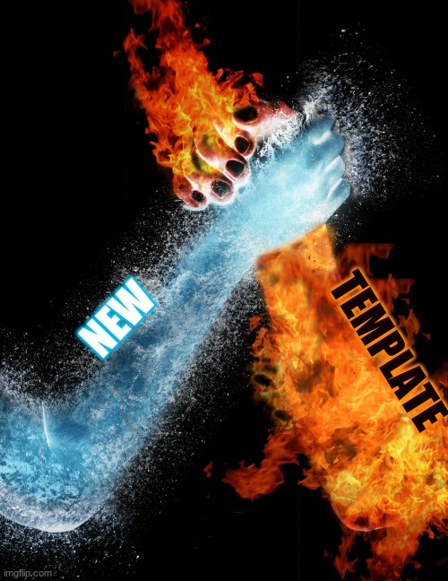 water thumb has been consumed by fire | NEW; TEMPLATE | image tagged in fire water handshake | made w/ Imgflip meme maker