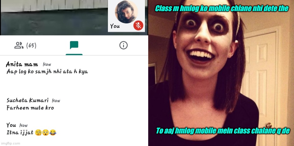 Class m hmlog ko mobile chlane nhi dete the; To aaj hmlog mobile mein class chalane q de | image tagged in memes,zombie overly attached girlfriend | made w/ Imgflip meme maker
