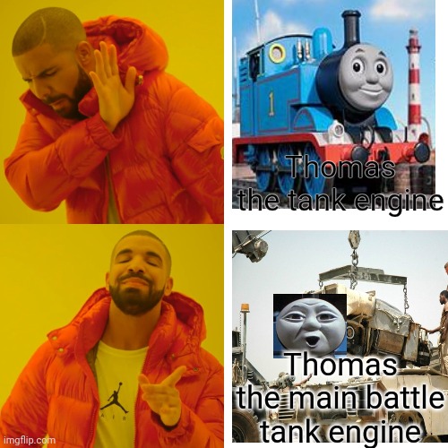 A TANK engine | Thomas the tank engine; Thomas the main battle tank engine | image tagged in memes,drake hotline bling | made w/ Imgflip meme maker