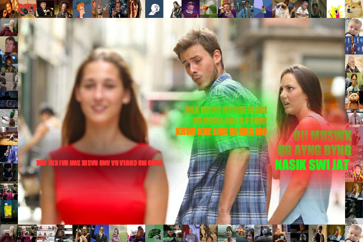 Distracted Boyfriend | PAA BRWI NYTHK MANI MENDRA ANI G.F LOGI KRWI KHE LINE RI KHA MO; OII MUSWK NG AYNG BYNG NASIK SWI JAT; TAMO MO CHULA BA ANO NASIK SWI HAI KHE CHE | image tagged in memes,distracted boyfriend | made w/ Imgflip meme maker