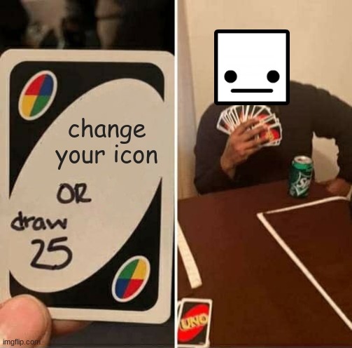 No I will never | change your icon | image tagged in memes,uno draw 25 cards | made w/ Imgflip meme maker