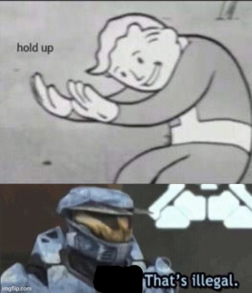 image tagged in fallout hold up,wait thats illegal | made w/ Imgflip meme maker