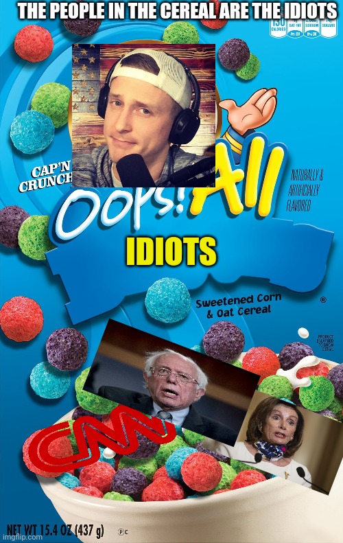 Zeducation knows who's the idiots and is going to eat em idiots | THE PEOPLE IN THE CEREAL ARE THE IDIOTS; IDIOTS | image tagged in oops all berries,idiots,cnn | made w/ Imgflip meme maker