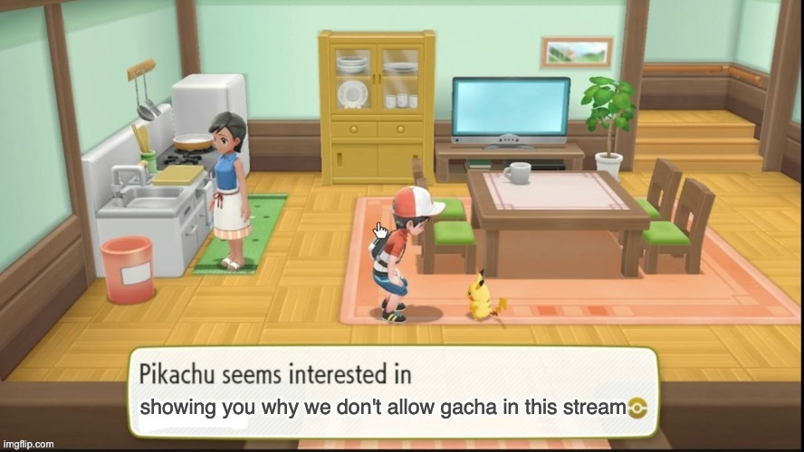 Pikachu is interested | showing you why we don't allow gacha in this stream | image tagged in pikachu is interested | made w/ Imgflip meme maker