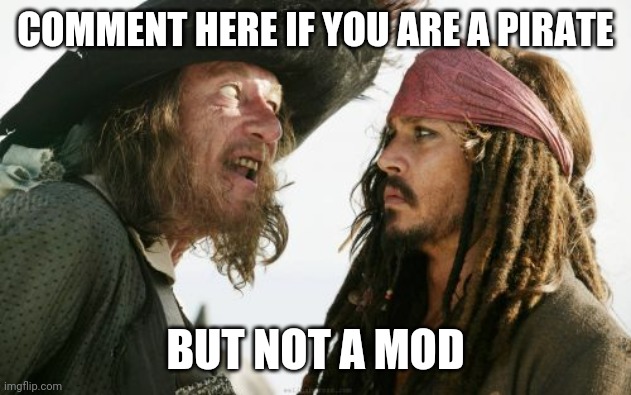 Barbosa And Sparrow | COMMENT HERE IF YOU ARE A PIRATE; BUT NOT A MOD | made w/ Imgflip meme maker