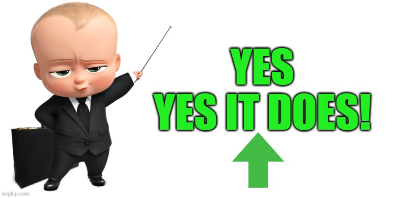 boss baby make a statement | YES
YES IT DOES! | image tagged in boss baby make a statement | made w/ Imgflip meme maker