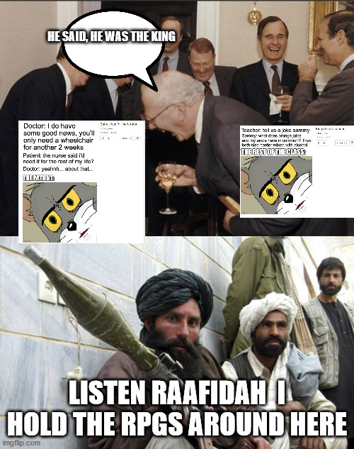 baby jesus | HE SAID, HE WAS THE KING; LISTEN RAAFIDAH  I HOLD THE RPGS AROUND HERE | image tagged in memes,laughing men in suits | made w/ Imgflip meme maker