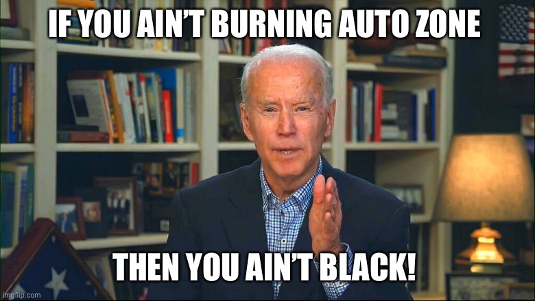 IF YOU AIN’T BURNING AUTO ZONE; THEN YOU AIN’T BLACK! | image tagged in change my mind | made w/ Imgflip meme maker