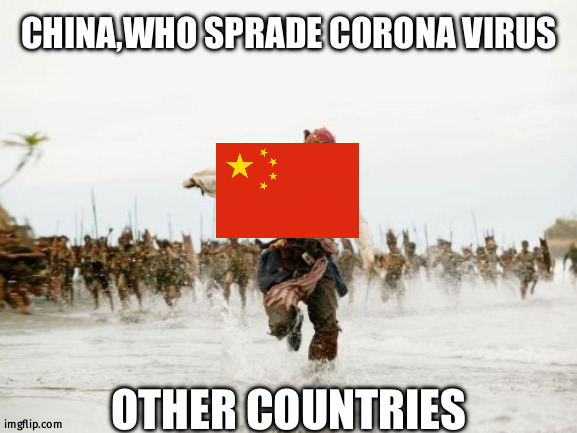 aww | CHINA,WHO SPRADE CORONA VIRUS; OTHER COUNTRIES | image tagged in memes,jack sparrow being chased | made w/ Imgflip meme maker