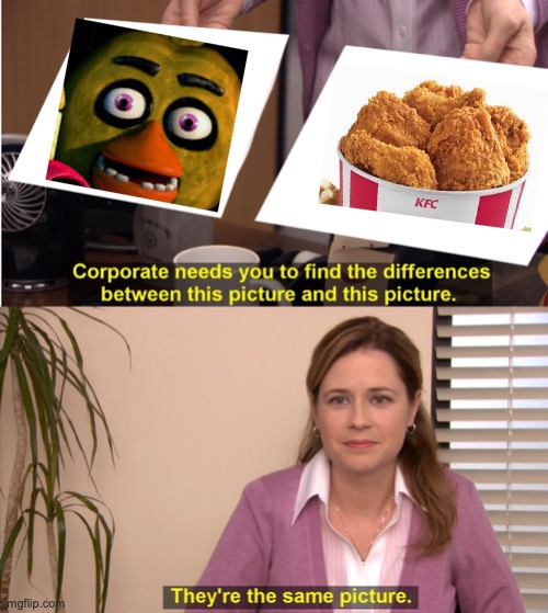 Chica Kfc | image tagged in memes,they're the same picture | made w/ Imgflip meme maker