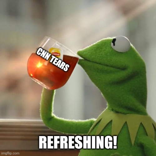 But That's None Of My Business Meme | CNN TEARS REFRESHING! | image tagged in memes,but that's none of my business,kermit the frog | made w/ Imgflip meme maker