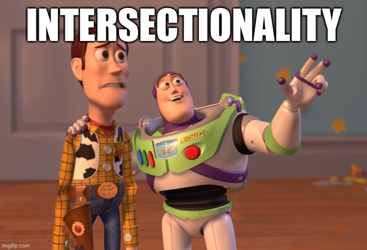 Is just a five-dollar word for the obvious observation that not all blacks are the same and not all whites are the same. | INTERSECTIONALITY | image tagged in memes,x x everywhere,poverty,racism,black lives matter,black | made w/ Imgflip meme maker