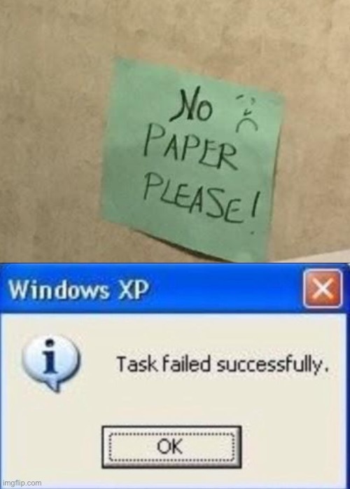 ?‍♂️ | image tagged in task failed successfully,paper no,dont paper | made w/ Imgflip meme maker