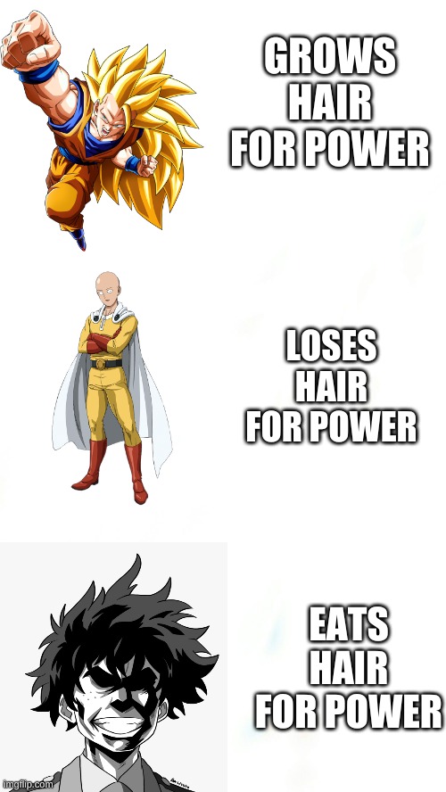 coincidence? i think not. | GROWS HAIR FOR POWER; LOSES HAIR FOR POWER; EATS HAIR FOR POWER | image tagged in dragon ball,one punch man,my hero academia | made w/ Imgflip meme maker