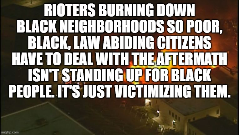 All the black Target employees are now out of a job, but hey you got a free TV | RIOTERS BURNING DOWN BLACK NEIGHBORHOODS SO POOR, BLACK, LAW ABIDING CITIZENS HAVE TO DEAL WITH THE AFTERMATH ISN'T STANDING UP FOR BLACK PEOPLE. IT'S JUST VICTIMIZING THEM. | image tagged in rioters,looters,criminals,not protesters | made w/ Imgflip meme maker