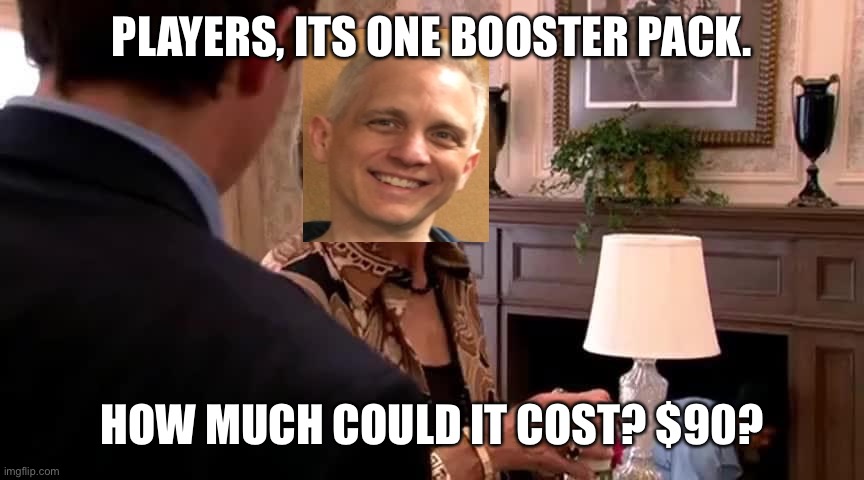 Double Masters VIP | PLAYERS, ITS ONE BOOSTER PACK. HOW MUCH COULD IT COST? $90? | image tagged in mtg | made w/ Imgflip meme maker