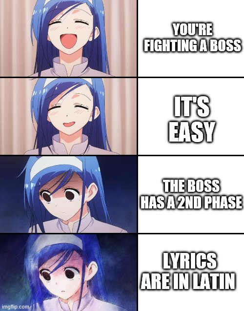 Why though | YOU'RE FIGHTING A BOSS; IT'S EASY; THE BOSS HAS A 2ND PHASE; LYRICS ARE IN LATIN | image tagged in happiness to despair,memes | made w/ Imgflip meme maker