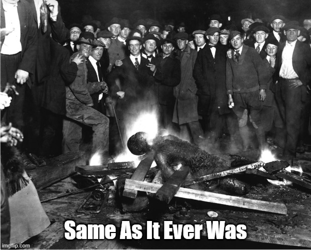 "So, What Do You Think? Do All These Folks Consider Themselves Good Christians?" | Same As It Ever Was | image tagged in there selling postcards of the hanging,lynching,christian conservatives,racism | made w/ Imgflip meme maker