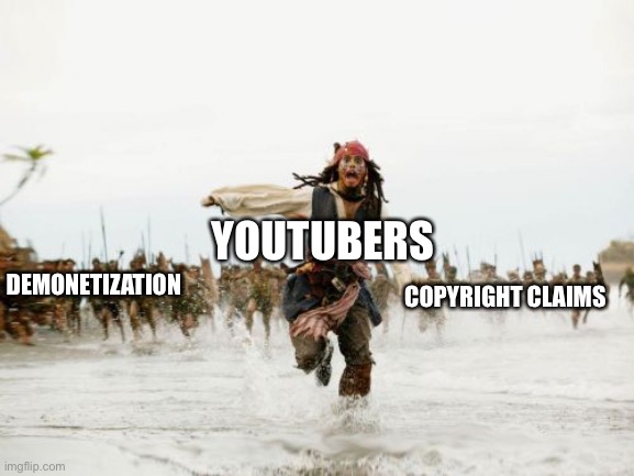 Jack Sparrow Being Chased Meme | YOUTUBERS; COPYRIGHT CLAIMS; DEMONETIZATION | image tagged in memes,jack sparrow being chased,youtube,youtuber,youtubers | made w/ Imgflip meme maker