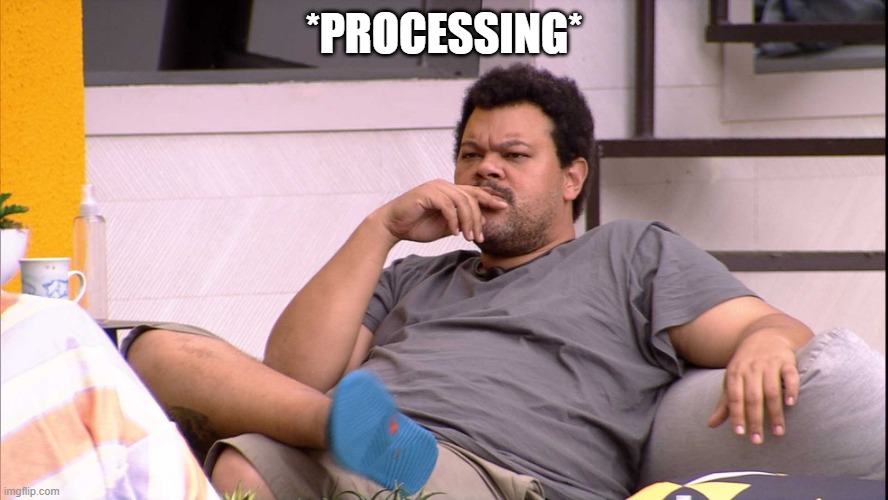 Big Brother Brqasil 20 | *PROCESSING* | image tagged in big brother brqasil 20 | made w/ Imgflip meme maker