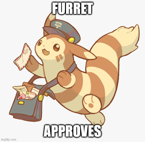 FURRET APPROVES | made w/ Imgflip meme maker