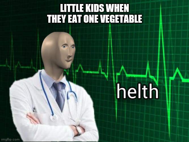 Stonks Helth | LITTLE KIDS WHEN THEY EAT ONE VEGETABLE | image tagged in stonks helth | made w/ Imgflip meme maker