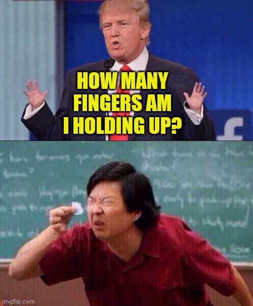 HOW MANY FINGERS AM I HOLDING UP? | image tagged in ken jeong,trump small hands | made w/ Imgflip meme maker