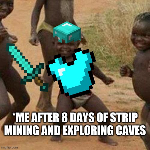 Third World Success Kid Meme | *ME AFTER 8 DAYS OF STRIP MINING AND EXPLORING CAVES | image tagged in memes,third world success kid | made w/ Imgflip meme maker