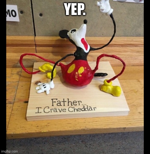 I crave cheddar | YEP. | image tagged in i crave cheddar | made w/ Imgflip meme maker