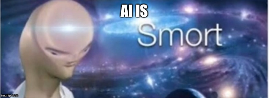 Meme man smort | AI IS | image tagged in meme man smort | made w/ Imgflip meme maker