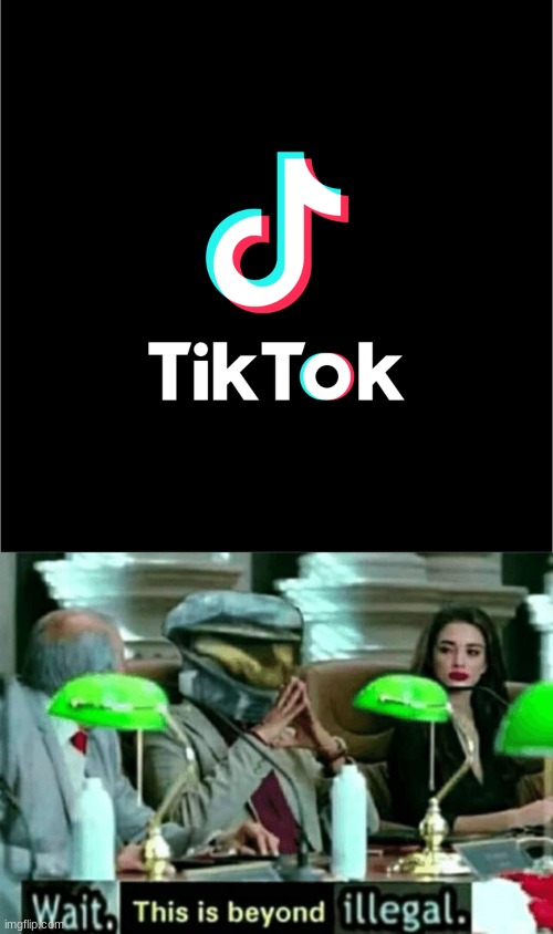 TIK TOK+ IMGFLIP = WAR | image tagged in wait this is beyond illegal,tiktok logo | made w/ Imgflip meme maker