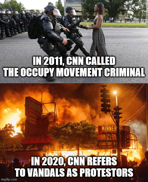 See The Difference? | IN 2011, CNN CALLED THE OCCUPY MOVEMENT CRIMINAL; IN 2020, CNN REFERS TO VANDALS AS PROTESTORS | image tagged in minneapolis,racism,false flag | made w/ Imgflip meme maker