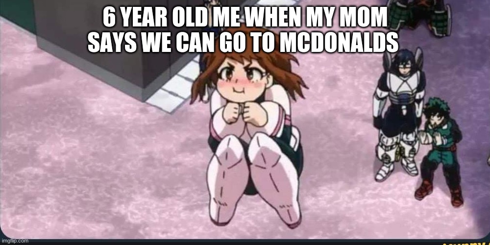 I did this beacause I look a lot like ochaco | 6 YEAR OLD ME WHEN MY MOM SAYS WE CAN GO TO MCDONALDS | image tagged in bouncing ochaco,my hero academia,anime,funny,cute,mcdonalds | made w/ Imgflip meme maker