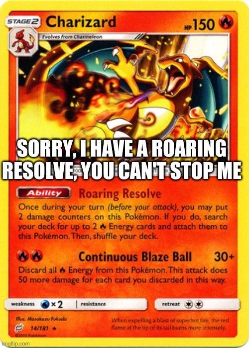 SORRY, I HAVE A ROARING RESOLVE, YOU CAN'T STOP ME | made w/ Imgflip meme maker