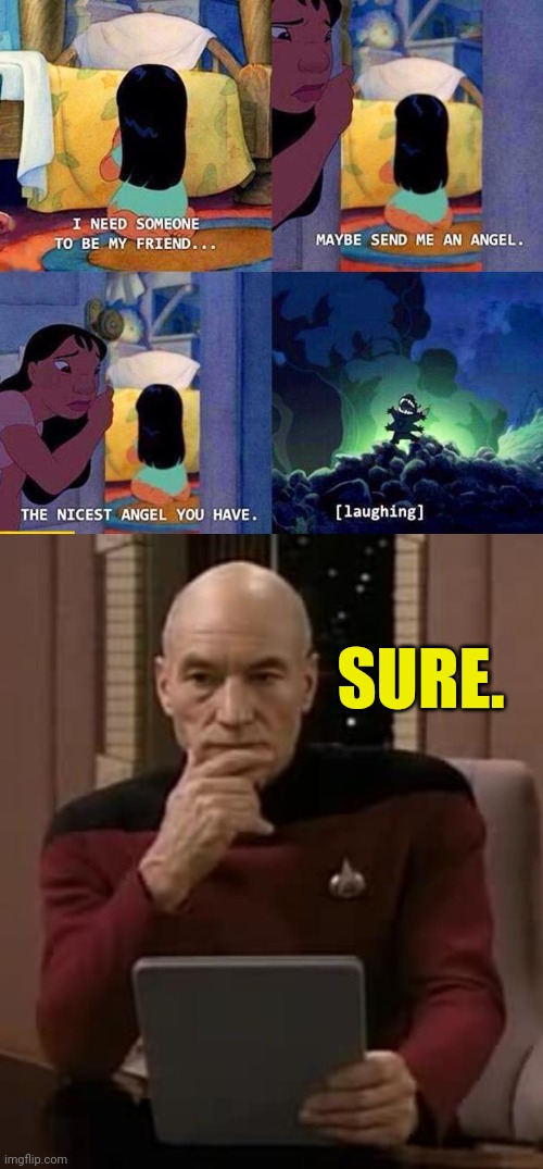 SURE. | image tagged in picard thinking,send me a angel | made w/ Imgflip meme maker