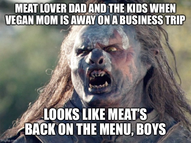 Meat S Back On The Menu Orc Memes Gifs Imgflip
