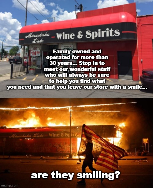 burning | Family owned and operated for more than 30 years... Stop in to meet our wonderful staff who will always be sure to help you find what you need and that you leave our store with a smile... are they smiling? | image tagged in george floyd,protest | made w/ Imgflip meme maker