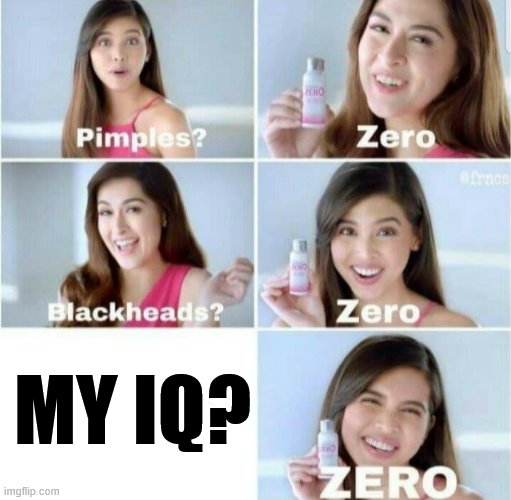 Perfection | MY IQ? | image tagged in pimples zero,iq,zero,funny meme | made w/ Imgflip meme maker