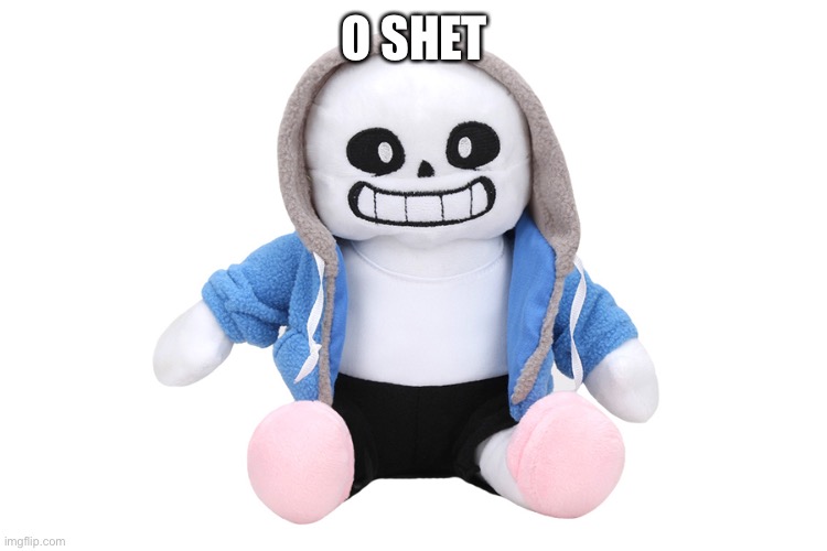 Sans Undertale | O SHET | image tagged in sans undertale | made w/ Imgflip meme maker