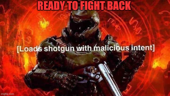 READY TO FIGHT BACK | made w/ Imgflip meme maker