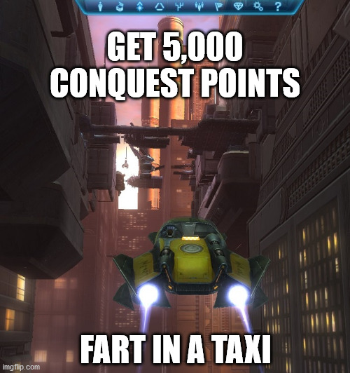 Need more conquest points in SWTOR? Fart in a taxi! | GET 5,000 CONQUEST POINTS; FART IN A TAXI | image tagged in help guild with conquest fart in a taxi | made w/ Imgflip meme maker