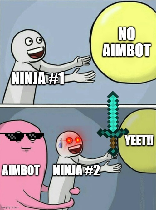 ninja | NO AIMBOT; NINJA #1; YEET!! AIMBOT; NINJA #2 | image tagged in ninja | made w/ Imgflip meme maker