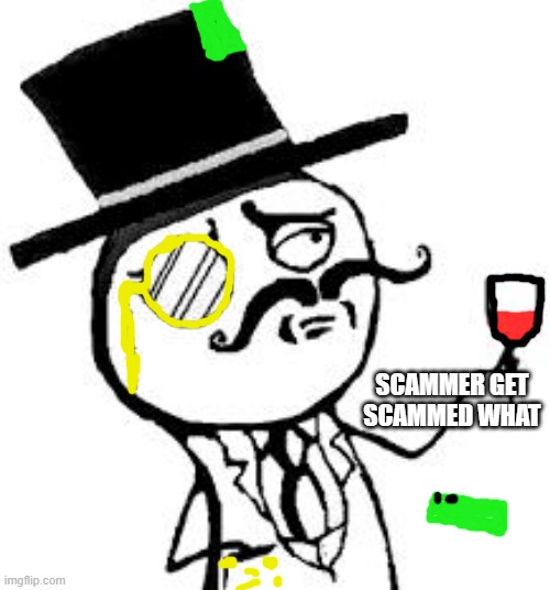 (original) Indeed | SCAMMER GET SCAMMED WHAT | image tagged in original indeed | made w/ Imgflip meme maker