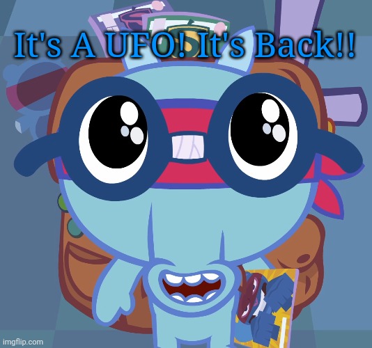 Sniffles's Cute Eyes (HTF) |  It's A UFO! It's Back!! | image tagged in sniffles's cute eyes htf,ufo,memes | made w/ Imgflip meme maker
