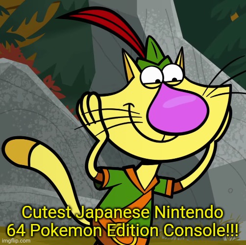 OMG! (Nature Cat) | Cutest Japanese Nintendo 64 Pokemon Edition Console!!! | image tagged in omg nature cat | made w/ Imgflip meme maker