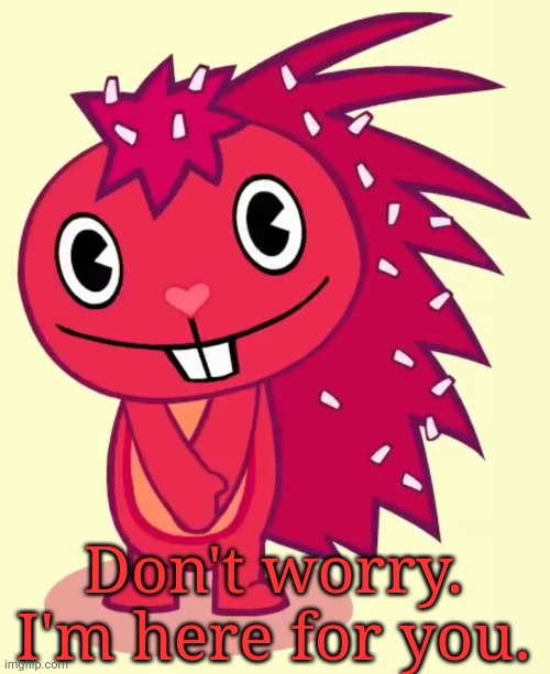 Cute Flaky (HTF) | Don't worry. I'm here for you. | image tagged in cute flaky htf | made w/ Imgflip meme maker