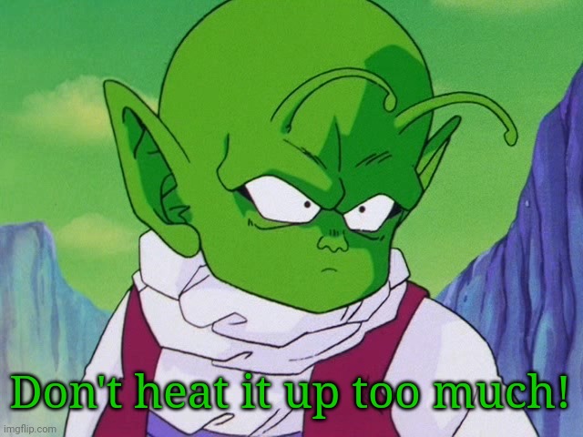 Quoter Dende (DBZ) | Don't heat it up too much! | image tagged in quoter dende dbz | made w/ Imgflip meme maker